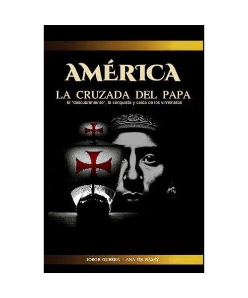 AMÉRICA, La Cruzada del Papa: El "descubrimiento", la conquista y caída de los virreinatos