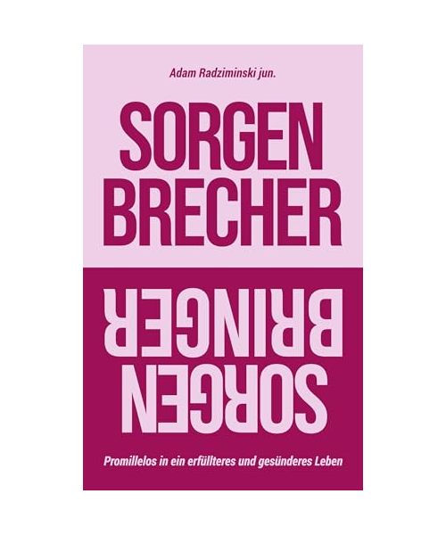 Sorgenbrecher // Sorgenbringer: Promillelos in ein erfüllteres und gesünderes Leben