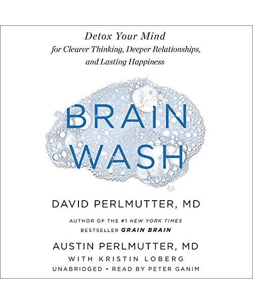 Brain Wash: Detox Your Mind for Clearer Thinking, Deeper Relationships, and Lasting Happiness: Library Edition