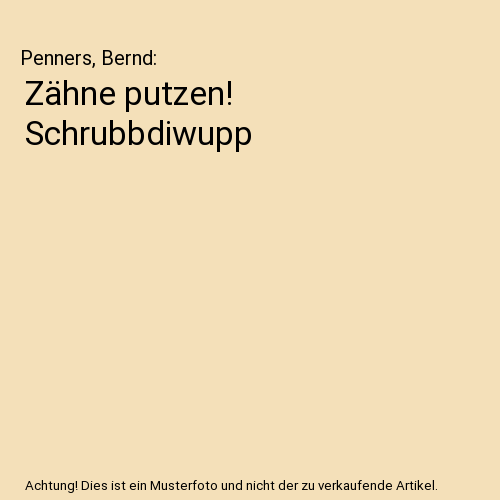 Zähne putzen! Schrubbdiwupp