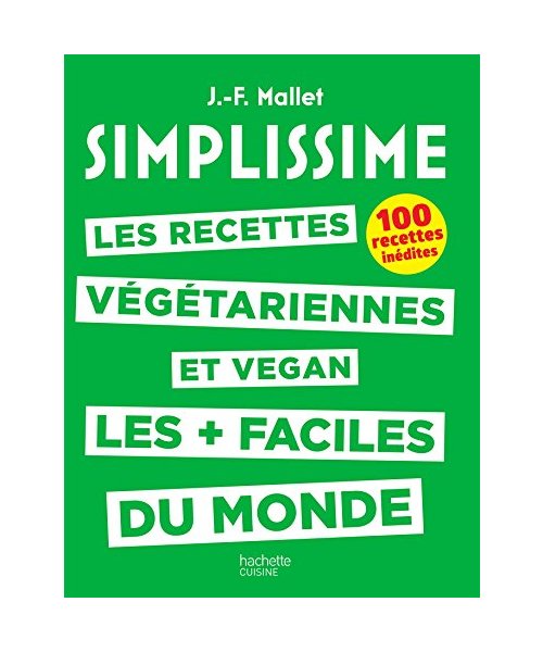 Les recettes végétariennes et vegan les + faciles du monde : 100 recettes inédites