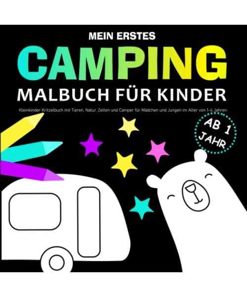 Mein erstes Camping Malbuch für Kinder ab 1: Kleinkinder Kritzelbuch mit Tieren, Natur, Zelten und Camper für Mädchen und Jungen im Alter von 1-4 Jahren
