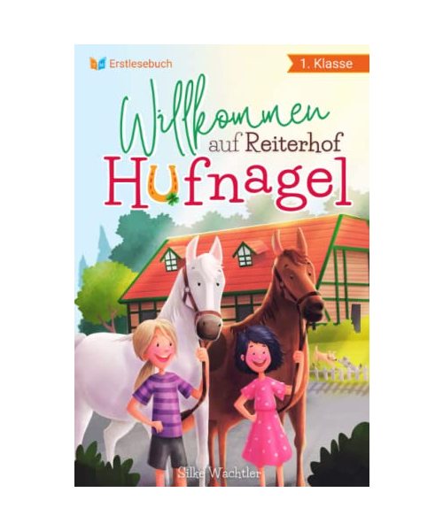 Erstlesebuch 1. Klasse - Willkommen auf Reiterhof Hufnagel: Die schönsten Pferdegeschichten zum Lesen lernen für Mädchen ab 6 Jahren - Erstlesebuch Mädchen 1. Klasse
