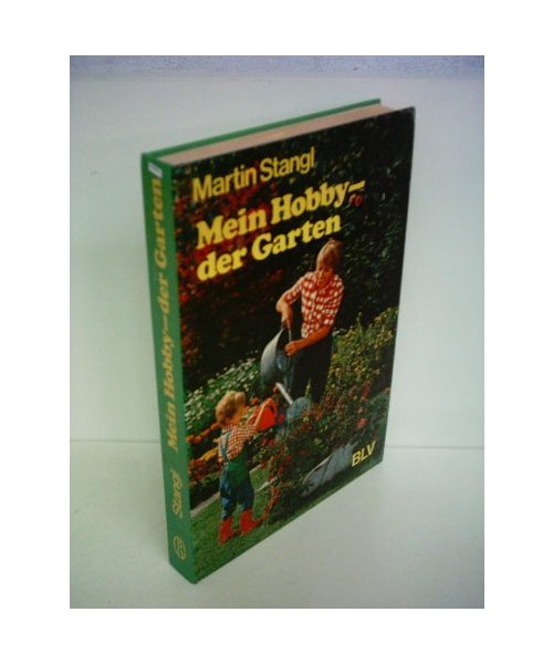 Martin Stangl: Mein Hobby - der Garten