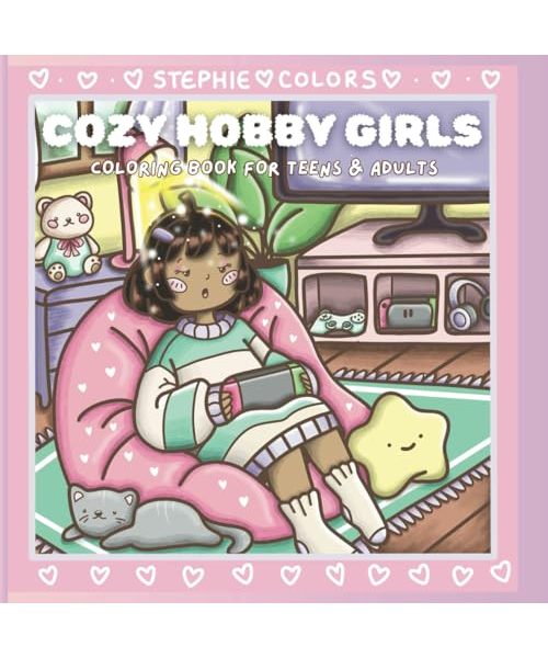 Cozy Hobby Girls Coloring Book for Teens and Adults: Featuring Cute Coloring Pages of Girls and Their Cozy Hobbies, Perfect for Ages 12-18+