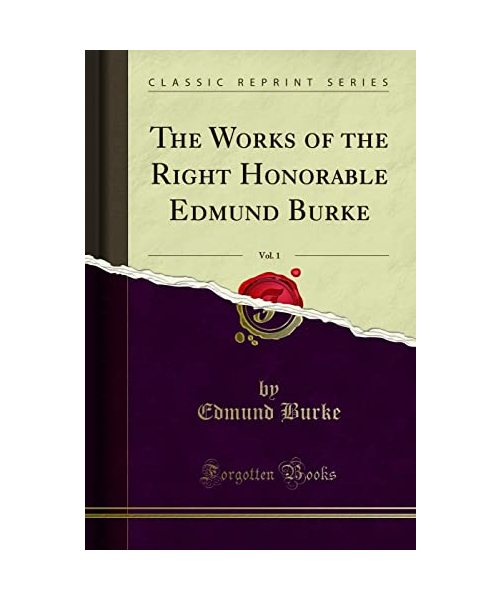 The Works of the Right Honorable Edmund Burke, Vol. 1 (Classic Reprint)