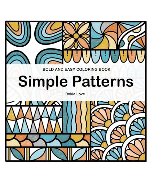 Simple Patterns Bold and Easy coloring book: Fun and stress-free coloring book for adults