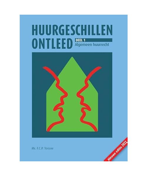 Huurgeschillen ontleed. Deel 1: Algemeen huurrecht: Het huurrecht toegankelijk gemaakt voor huurder en verhuurder (Huurgeschillen ontleed, 1)