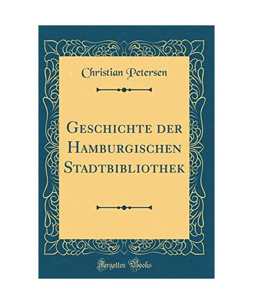 Geschichte der Hamburgischen Stadtbibliothek (Classic Reprint)