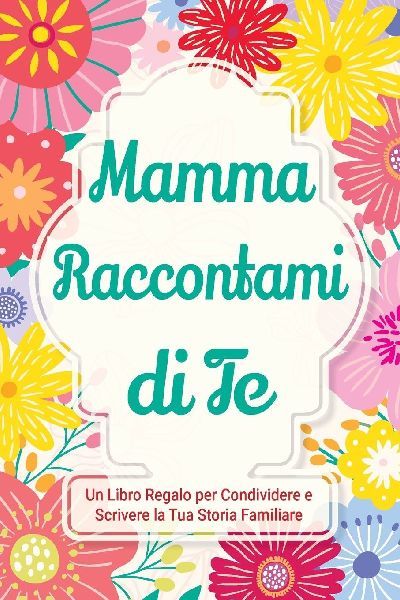 Mamma, Raccontami di Te