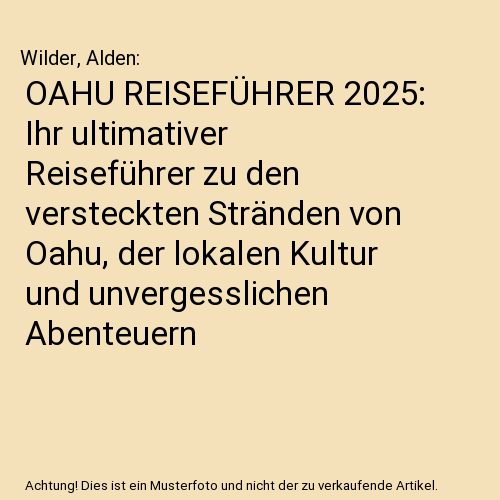 OAHU REISEFÜHRER 2025: Ihr ultimativer Reiseführer zu den versteckten Stränden von Oahu, der lokalen Kultur und unvergesslichen Abenteuern