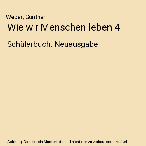 Wie wir Menschen leben 4: Schülerbuch. Neuausgabe