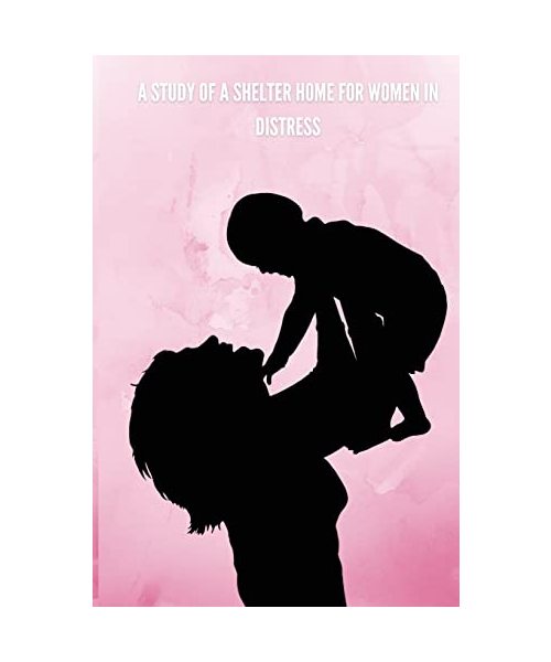 A study of a shelter home for women in distress