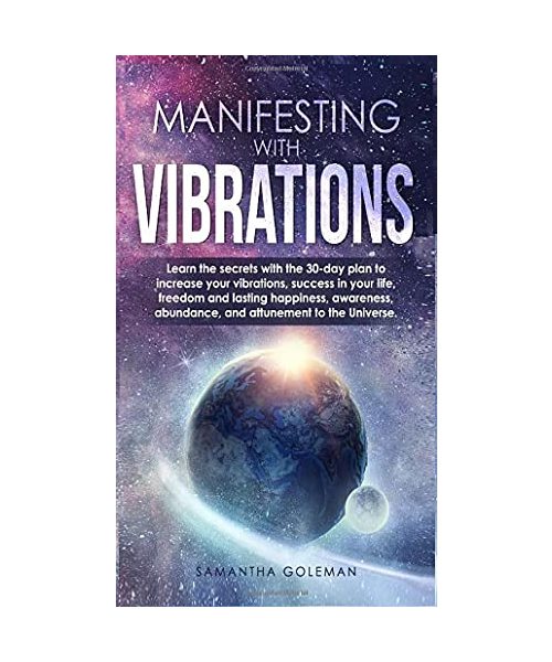 Manifesting with Vibrations: Discover All the Important Features of Quantum Physics and Mechanics and Learn the Basic Concepts Related to the Birth of the Universe