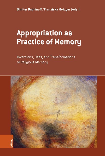 Appropriation as Practice of Memory: Inventions, Uses, and Transformations of Religious Memory (Erinnerungsräume)