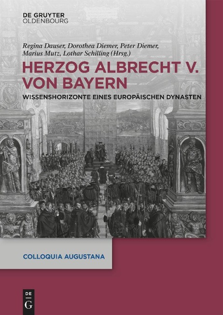 Herzog Albrecht V. von Bayern: Wissenshorizonte eines europäischen Dynasten (Colloquia Augustana, 39)