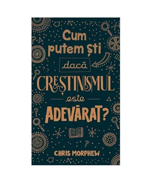 Cum Putem Sti Daca Crestinismul Este Adevarat?