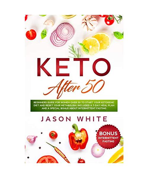 Keto after 50: Beginners guide for women over 50 to start your ketogenic diet and reset your metabolism. Included a 7-day meal plan a