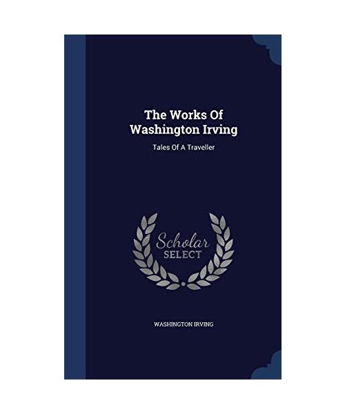 The Works Of Washington Irving: Tales Of A Traveller