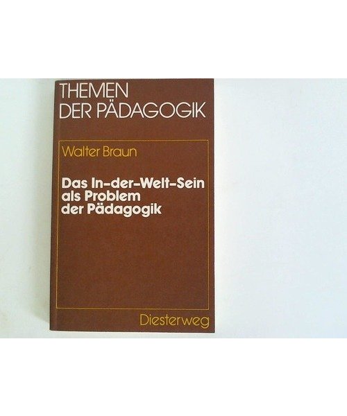 Das In-der-Welt-Sein als Problem der Pädagogik (Themen der Pädagogik)
