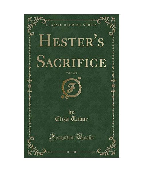 Hester's Sacrifice, Vol. 3 of 3 (Classic Reprint)