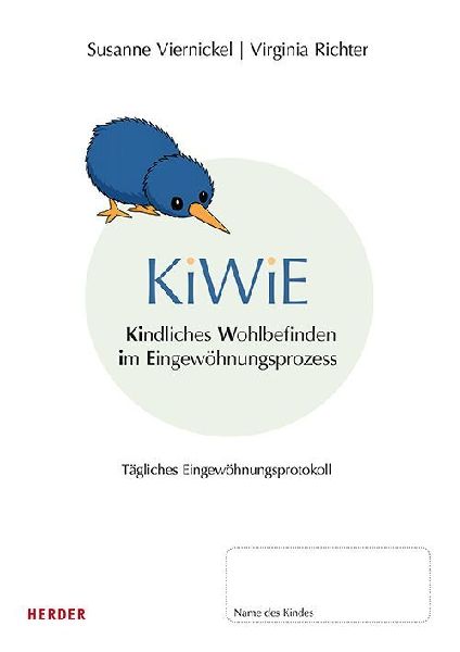 KiWiE. Kindliches Wohlbefinden im Eingewöhnungsprozess. 10 Protokollbögen zur Dokumentation der täglichen Eingewöhnung