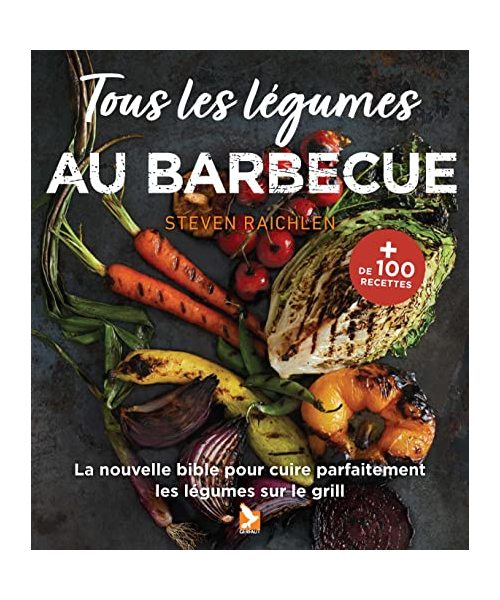 Tous les légumes au barbecue: La nouvelle bible pour les cuire parfaitement les légumes sur le gril