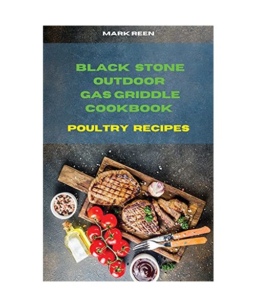 Black Stone Outdoor Gas Griddle Cookbook Poultry Recipes: The Ultimate Guide to Master your Gas Griddle with Tasty Recipes