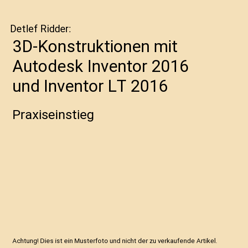 3D-Konstruktionen mit Autodesk Inventor 2016 und Inventor LT 2016