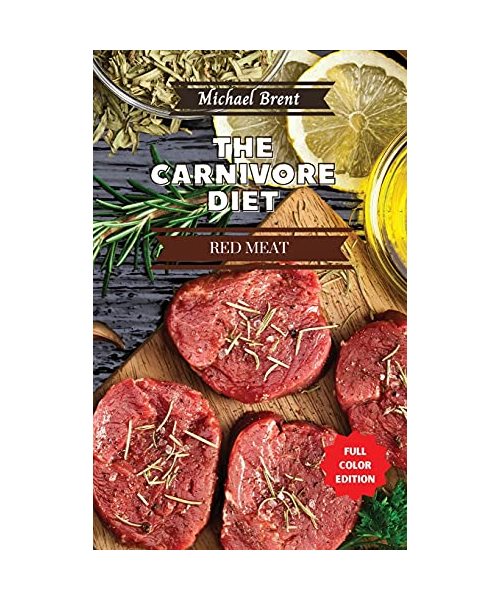 Carnivore Diet Cookbook - Red Meat Recipes: How to Get Lean, Build Muscles and Boost Strength Safely with the Meat Based Diet