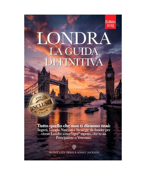 LONDRA LA GUIDA DEFINITIVA: Tutto quello che non ti diranno mai: Segreti, Luoghi Nascosti e Strategie da Insider per Vivere Londra sotto ogni aspetto, che tu sia Principiante o Veterano +eBook INCLUSO