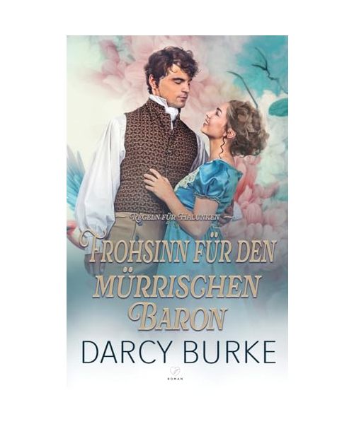 Frohsinn für den mürrischen Baron (Regeln Für Halunken, Band 2)