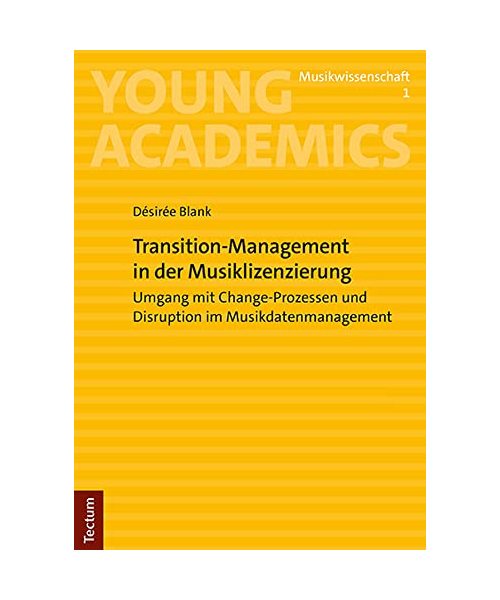Transition-Management in der Musiklizenzierung: Umgang mit Change-Prozessen und Disruption im Musikdatenmanagement (Young Academics: Musikwissenschaft)