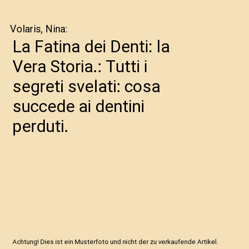 La Fatina dei Denti: la Vera Storia.: Tutti i segreti svelati: cosa succede ai dentini perduti.