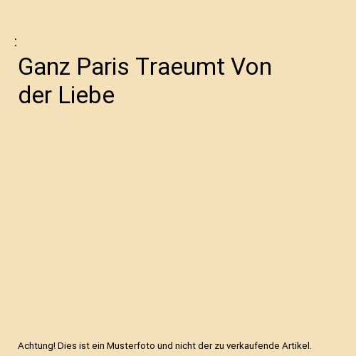 Ganz Paris Traeumt Von der Liebe
