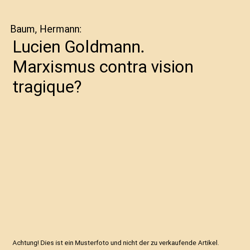 Lucien Goldmann. Marxismus contra vision tragique?