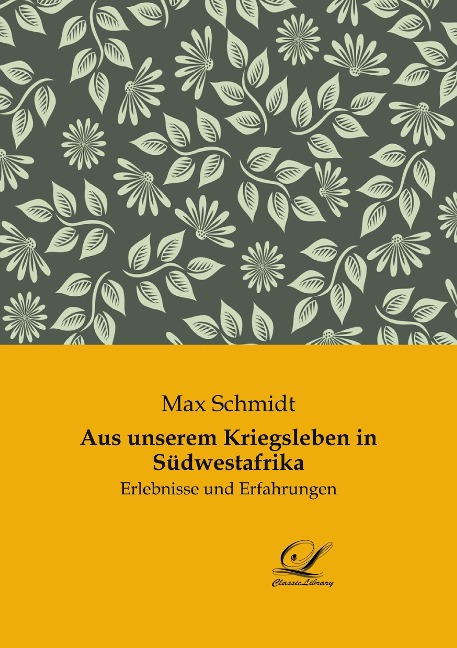 Aus unserem Kriegsleben in Südwestafrika: Erlebnisse und Erfahrungen