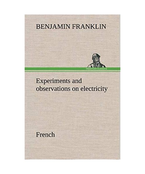 Experiments and observations on electricity. French
