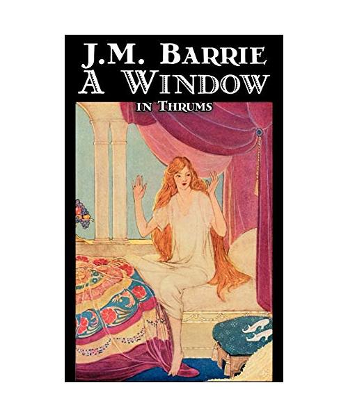 A Window in Thrums by J. M. Barrie, Fantasy, Fairy Tales, Folk Tales, Legends & Mythology