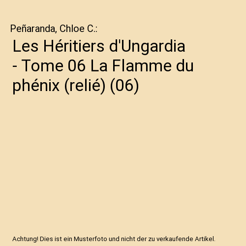Les Héritiers d'Ungardia - Tome 06 La Flamme du phénix (relié) (06)