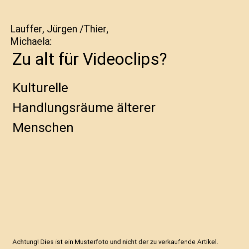 Zu alt für Videoclips?: Kulturelle Handlungsräume älterer Menschen