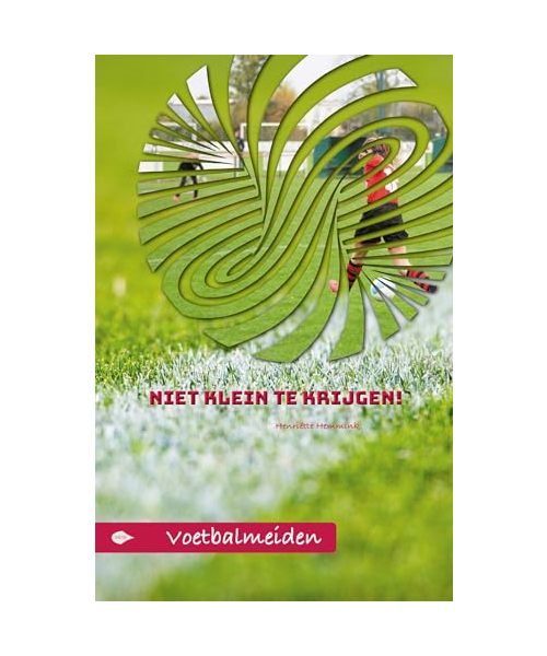 Niet klein te krijgen! (Voetbalmeiden, Band 6)