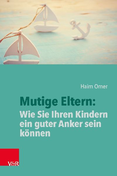 Mutige Eltern: Wie Sie Ihren Kindern ein guter Anker sein können