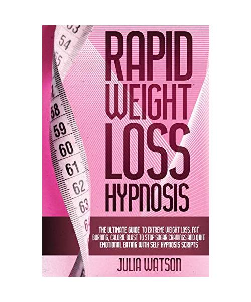 Rapid Weight Loss Hypnosis: The ultimate guide to extreme weight loss, fat burning, calorie blast to stop sugar cravings and quit emotional eating
