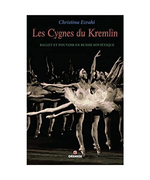 Les cygnes du Kremlin: Ballet et pouvoir en Russie soviétique