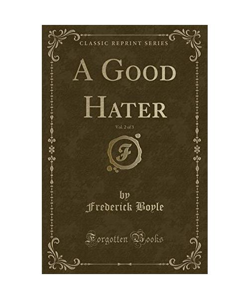 A Good Hater, Vol. 2 of 3 (Classic Reprint)