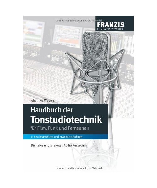Handbuch der Tonstudiotechnik: Analoges und digitales Audio Recording bei Fernsehen, Film und Rundfunk