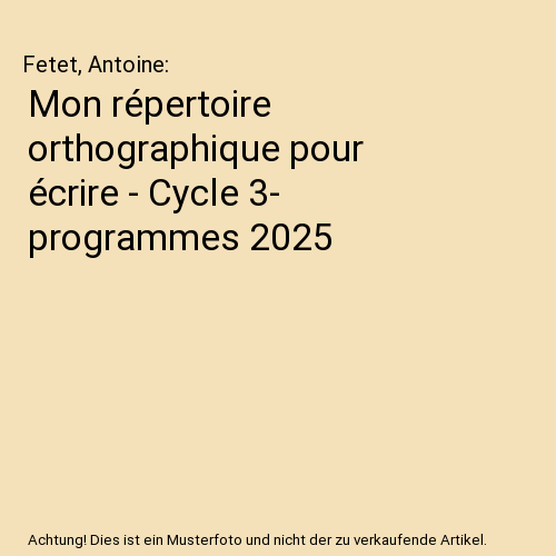Mon répertoire orthographique pour écrire - Cycle 3- programmes 2025
