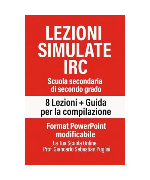 LEZIONI SIMULATE IRC Scuola secondaria di secondo grado: 8 lezioni + Guida per la compilazione + Format PowerPoint modificabile