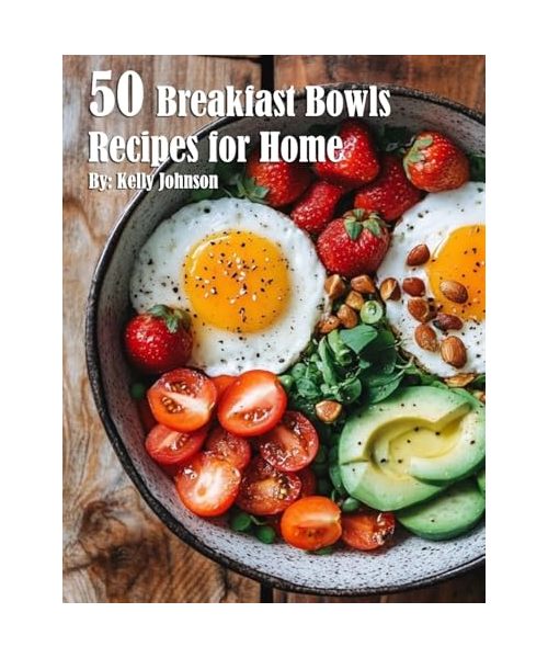 50 Breakfast Bowls Recipes for Home